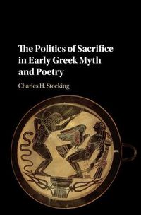 Cover image for The Politics of Sacrifice in Early Greek Myth and Poetry