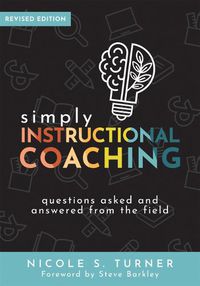 Cover image for Simply Instructional Coaching: Questions Asked and Answered from the Field, Revised Edition (Straightforward Advice and a Practical Framework for Instructional Coaching Professional Development)