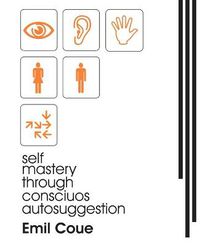 Cover image for Self Mastery Through Conscious Autosuggestion (1922)