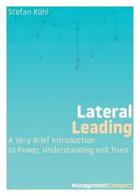 Cover image for Lateral Leading: A Very Brief Introduction to Power, Understanding and Trust