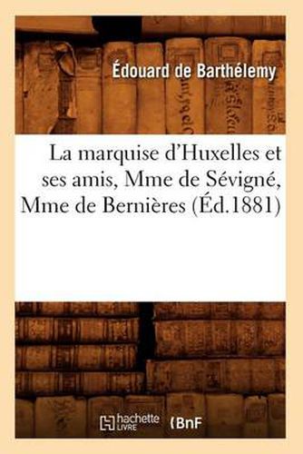 La Marquise d'Huxelles Et Ses Amis, Mme de Sevigne, Mme de Bernieres (Ed.1881)