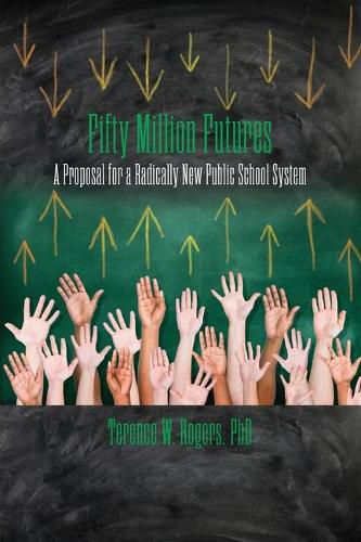 Cover image for Fifty Million Futures: A Proposal for a Radically New Public School System