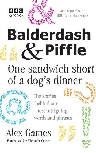 Cover image for Balderdash & Piffle: One Sandwich Short of a Dog's Dinner