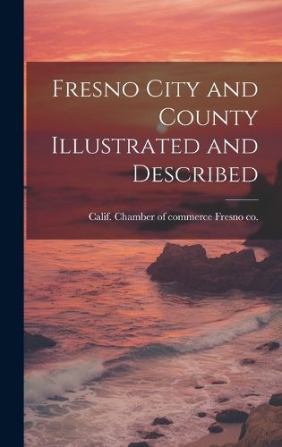 Cover image for Fresno City and County Illustrated and Described