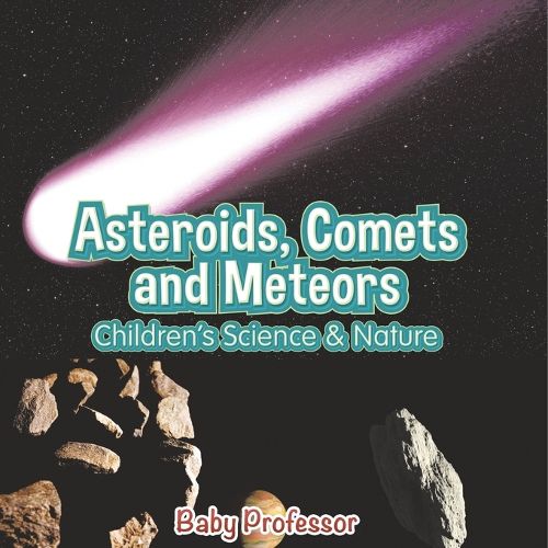 Cover image for Asteroids, Comets and Meteors Children's Science & Nature