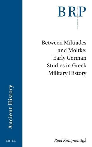 Cover image for Between Miltiades and Moltke: Early German Studies in Greek Military History