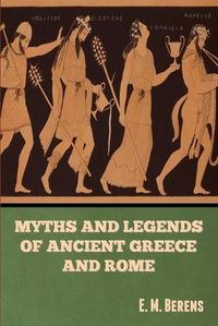 Cover image for Myths and Legends of Ancient Greece and Rome E. M. Berens