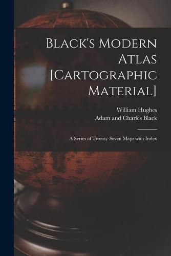 Cover image for Black's Modern Atlas [cartographic Material]: a Series of Twenty-seven Maps With Index