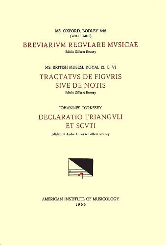 Cover image for CSM 12 A) (Willelmus), Breviarium Regulare Musicae (Late 14th C.), Edited by Gilbert Reaney; B) Anonymous, Tractatus de Figuris Sive de Notis (First Half 14th C.), Edited by G. Reaney; C) Johannes Torkesey, Declaratio Trianguli Et Scuti, Edited by Andre G