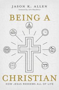 Cover image for Being a Christian: How Jesus Redeems All of Life