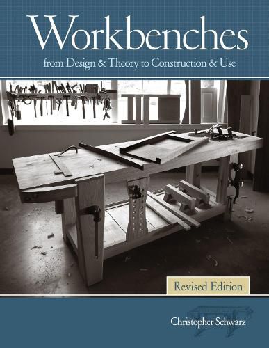 Cover image for Workbenches, Revised: From Design & Theory to Construction & Use