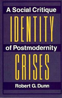 Cover image for Identity Crises: A Social Critique Of Postmodernity