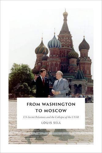 Cover image for From Washington to Moscow: US-Soviet Relations and the Collapse of the USSR