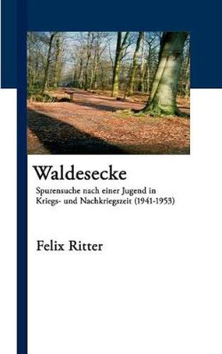 Cover image for Waldesecke: Spurensuche nach einer Jugend in Kriegs- und Nachkriegszeit (1941-1953)