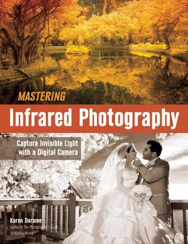 Mastering Infrared Photography: Capture Invisible Light with a Digital Camera