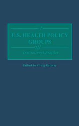 Cover image for U.S. Health Policy Groups: Institutional Profiles