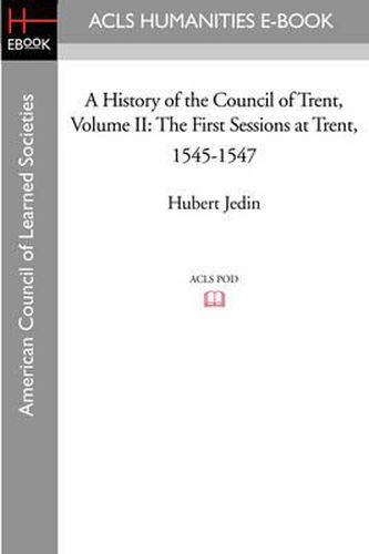 Cover image for A History of the Council of Trent Volume II: The First Sessions at Trent, 1545-1547