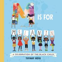 Cover image for M is for Melanin: A Celebration of the Black Child