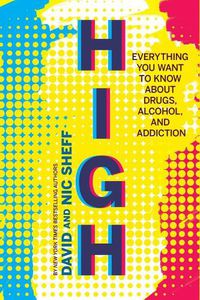 Cover image for High: Everything You Want to Know About Drugs, Alcohol, and Addiction