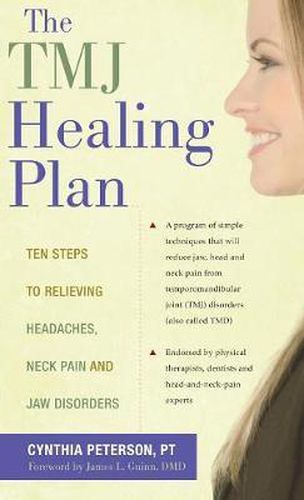 Cover image for The Tmj Healing Plan: Ten Steps to Relieving Headaches, Neck Pain and Jaw Disorders