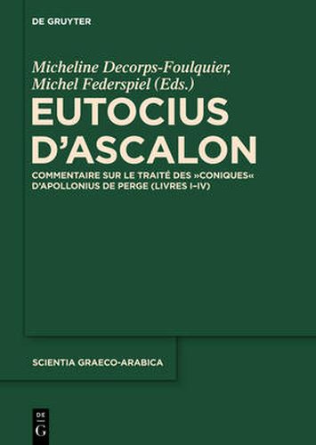 Cover image for Eutocius d'Ascalon: Commentaire Sur Le Traite Des Coniques d'Apollonius de Perge (Livres I-IV)