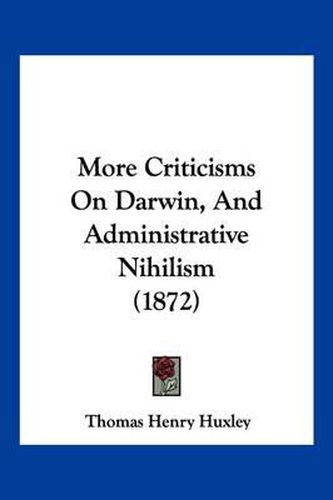 Cover image for More Criticisms on Darwin, and Administrative Nihilism (1872)