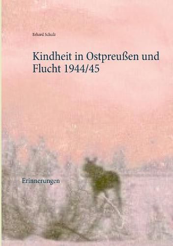 Cover image for Kindheit in Ostpreussen und Flucht 1944/45: Erinnerungen