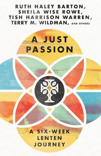 Cover image for A Just Passion: A Six-Week Lenten Journey
