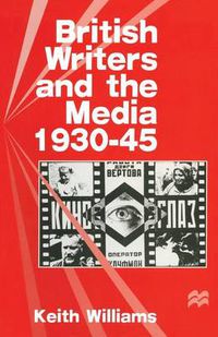 Cover image for British Writers and the Media, 1930-45