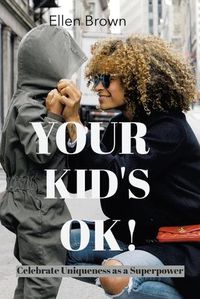 Cover image for Your Kid's Ok!: Celebrate Uniqueness as a Superpower