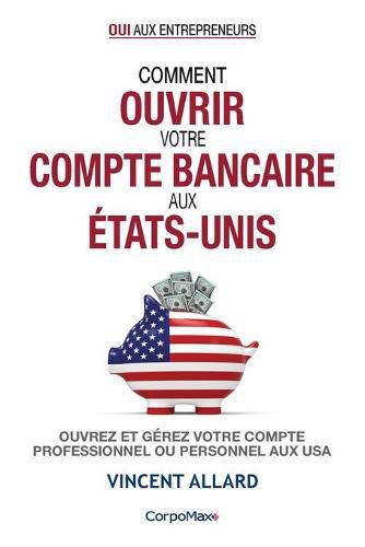 Cover image for Comment ouvrir votre compte bancaire aux Etats-Unis: Ouvrez et gerez votre compte professionnel ou personnel aux USA