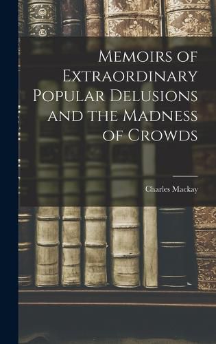 Cover image for Memoirs of Extraordinary Popular Delusions and the Madness of Crowds