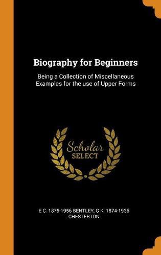 Cover image for Biography for Beginners: Being a Collection of Miscellaneous Examples for the Use of Upper Forms