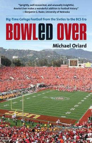 Cover image for Bowled Over: Big-Time College Football from the Sixties to the BCS Era