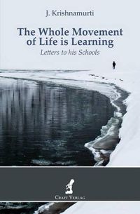Cover image for The Whole Movement of Life is Learning: Letters to his Schools