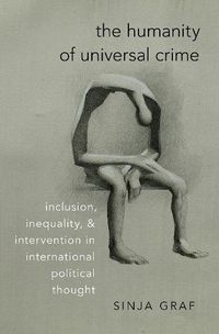 Cover image for The Humanity of Universal Crime: Inclusion, Inequality, and Intervention in International Political Thought