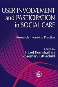 Cover image for User Involvement and Participation in Social Care: Research Informing Practice