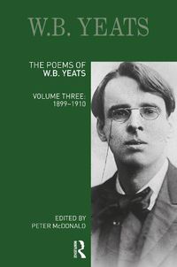 Cover image for The Poems of W.B. Yeats: Volume Three: 1899-1910