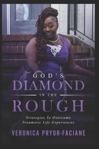 God's Diamond In The Rough: Strategies To Overcome Traumatic Life Experiences