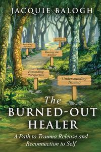 Cover image for The Burned-Out Healer: A Path to Trauma Release and Reconnection to Self