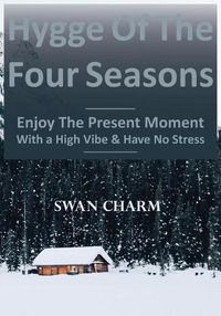 Cover image for Hygge Of The Four Seasons - Enjoy The Present Moment With a High Vibe And Have No Stress