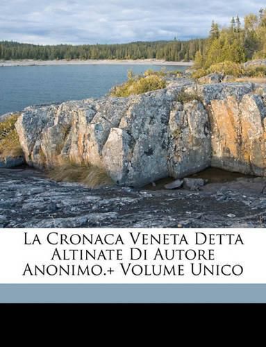 Cover image for La Cronaca Veneta Detta Altinate Di Autore Anonimo.+ Volume Unico