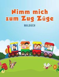 Cover image for Nimm mich zum Zug Zuge Malbuch