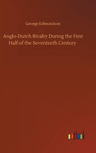 Cover image for Anglo-Dutch Rivalry During the First Half of the Seventeeth Century