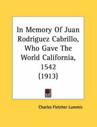 Cover image for In Memory of Juan Rodriguez Cabrillo, Who Gave the World California, 1542 (1913)