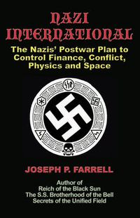 Cover image for Nazi International: The Nazis' Postwar Plan to Control the Worlds of Science, Finance, Space, and Conflict