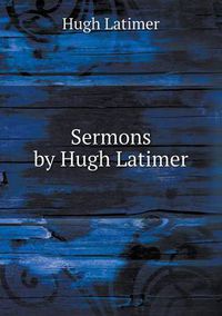 Cover image for Sermons by Hugh Latimer