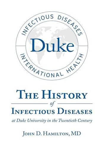 Cover image for The History of Infectious Diseases At Duke University In the Twentieth Century