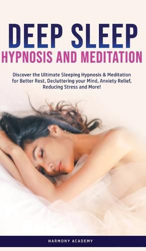 Cover image for Deep Sleep Hypnosis and Meditation: Discover the Ultimate Sleeping Hypnosis & Meditation for Better Rest, Decluttering your Mind, Anxiety Relief, Reducing Stress and More!