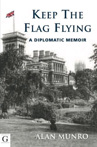Cover image for Keep the Flag Flying: A Diplomatic Memoir